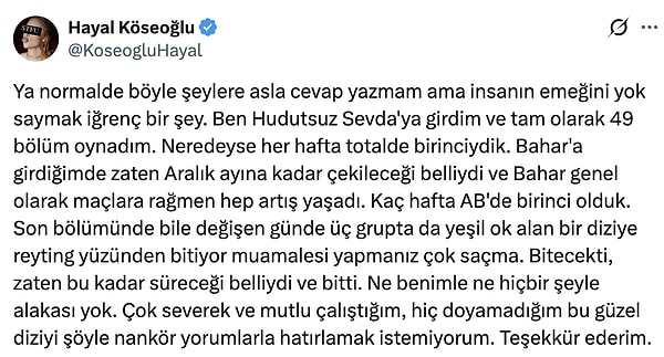 Hayal Köseoğlu, "Ya normalde böyle şeylere asla cevap yazmam ama insanın emeğini yok saymak iğrenç bir şey." diyerek izleyiciye sert çıktı.