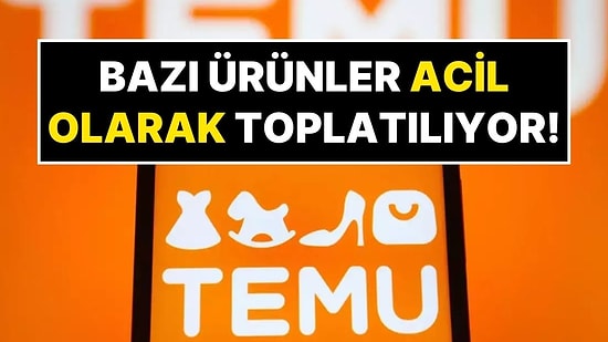 Temu’dan Alışveriş Yapanlar Dikkat! Temu Bazı Ürünler İçin Acil Geri Çağırma Süreci Başlattı