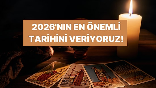 Tam Tarih Veriyoruz! 2026'da Hayatının En Önemli Günü Ne Zaman?