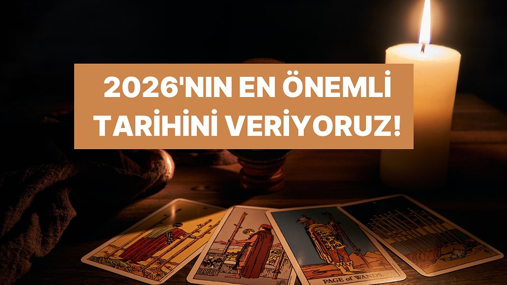 Tam Tarih Veriyoruz! 2026'da Hayatının En Önemli Günü Ne Zaman?