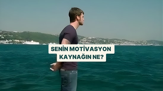 Senin Motivasyon Kaynağın Ne?