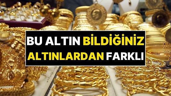 Bildiğimiz Altınlardan Farklı! Bu Altın, Altın Fiyatlarını Solladı