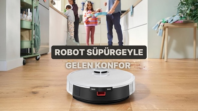 Günlük Hayatta “Oh Be İyi ki Robot Süpürgem Var” Dedirten 11 An