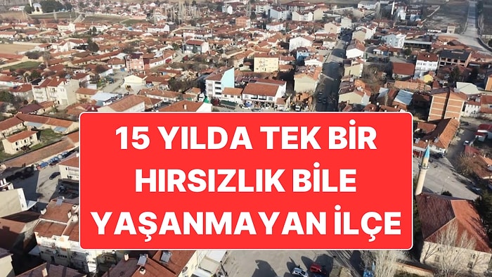 15 Yıldır Tek Bir Hırsızlık Olayının Yaşanmadığı İlçe Gündem Oldu