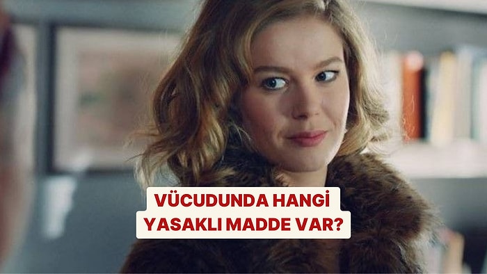 Vücudunda Hangi Yasaklı Madde Var?