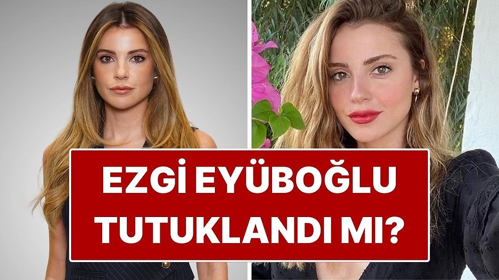 Ezgi Eyüboğlu Kimdir, Kaç Yaşında? Oyuncu Ezgi Eyüboğlu Neden Gözaltına Alındı?