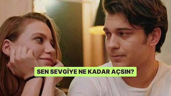 7. Sen Sevgiye Ne Kadar Açsın?