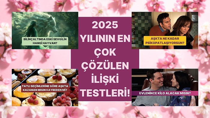 2025 Yılında En Çok Çözülen İlişki Testleri