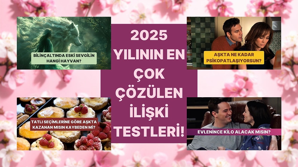 2025 Yılında En Çok Çözülen İlişki Testleri