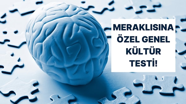 Sadece Meraklı İnsanların 10/10 Yapacağı Genel Kültür Testi!