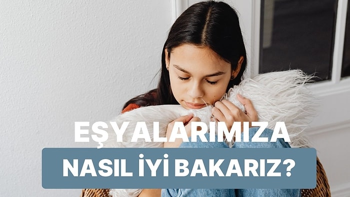 Ev Eşyalarının Ömrünü Uzatan 10 Bakım Tüyosu