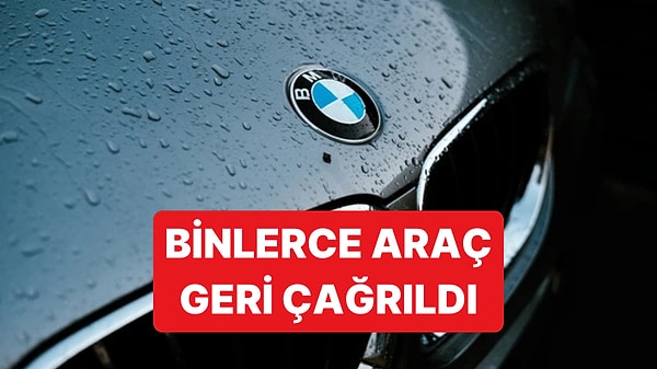 BMW'den Müşterilerine Acil Çağrı