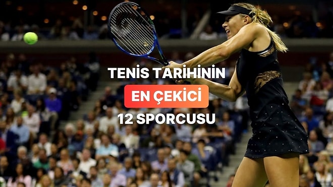 Tenis Tarihinin En Çekici 12 Sporcusu