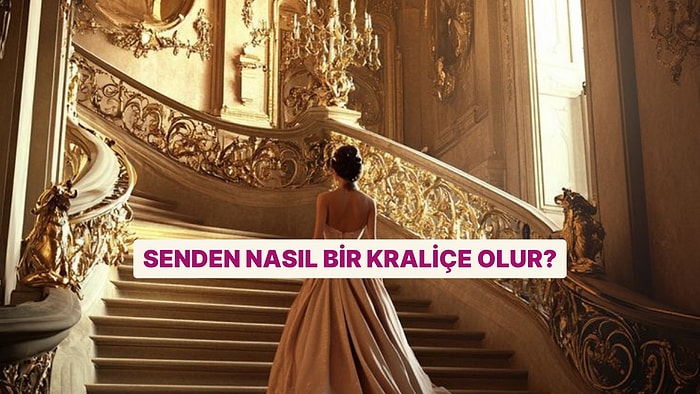 Senden Nasıl Bir Kraliçe Olur?
