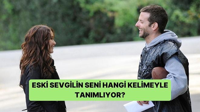 Eski Sevgilin Seni Bir Kelimeyle Tanımlasa Bu Ne Olurdu?