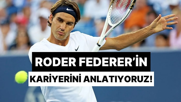 Tenisin Ekselansları: Roder Federer' in Kariyerini Anlatıyoruz!