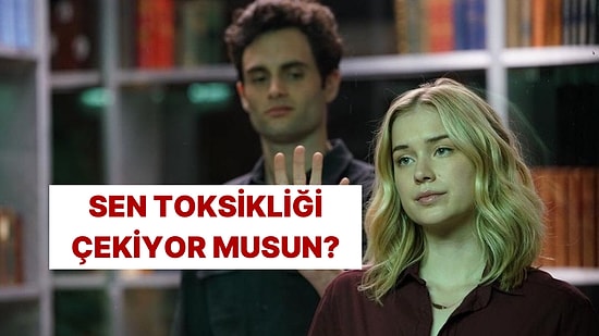 Evet/Hayır Testine Göre Sen Toksik İlişkileri Çeken Biri misin?