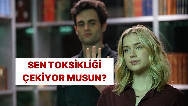 Evet/Hayır Testine Göre Sen Toksik İlişkileri Çeken Biri misin?