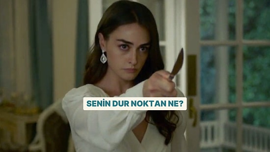 Senin Dur Noktan Ne?