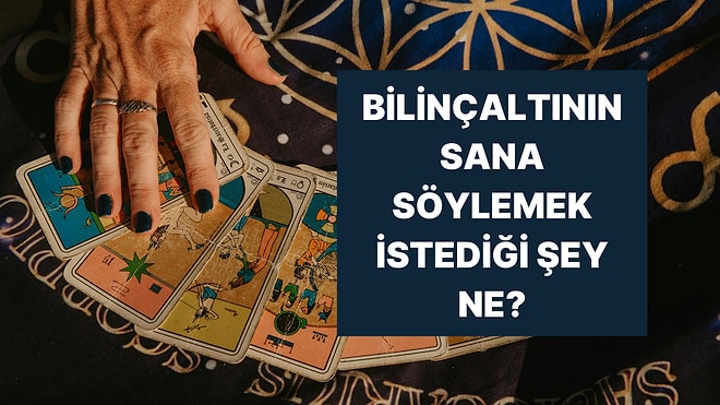 Seçtiğin Tarot Kartına Göre Bilinçaltın Sana Ne Söylüyor?