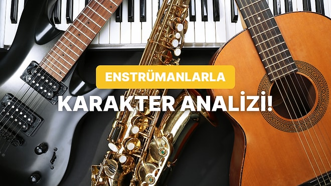 Seçtiğin Enstrümana Göre Karakterini Tahmin Ediyoruz!