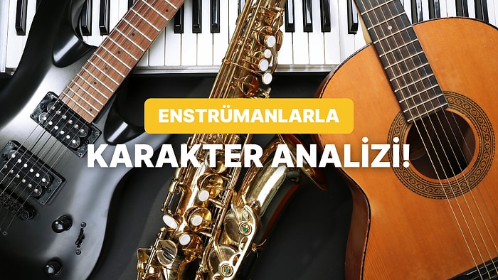 Seçtiğin Enstrümana Göre Karakterini Tahmin Ediyoruz!