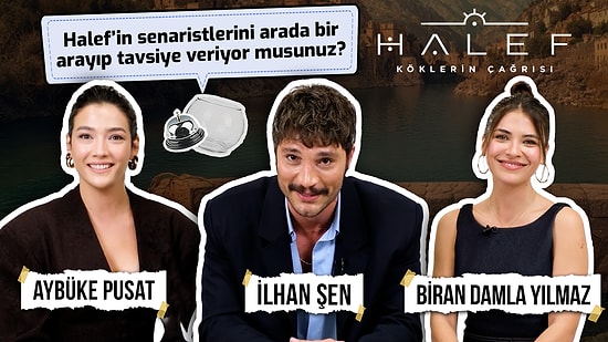 Halef: Köklerin Çağrısı Oyuncuları İlhan Şen, Aybüke Pusat ve Biran Damla Yılmaz Yanıtlıyor!