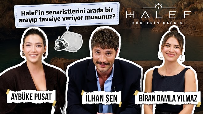 Halef: Köklerin Çağrısı Oyuncuları İlhan Şen, Aybüke Pusat ve Biran Damla Yılmaz Yanıtlıyor!