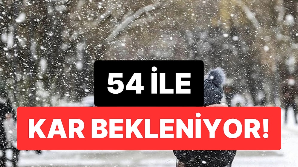 54 Şehre Kar Yağacak: Yeni Yıla Kar Yağışıyla Girecek İllerimiz Açıklandı