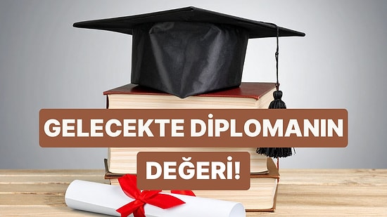 Yapay Zeka Cevaplıyor: Üniversite Diploması Gelecekte de Değerli Olacak mı Yoksa Sıradan mı Sayılacak?