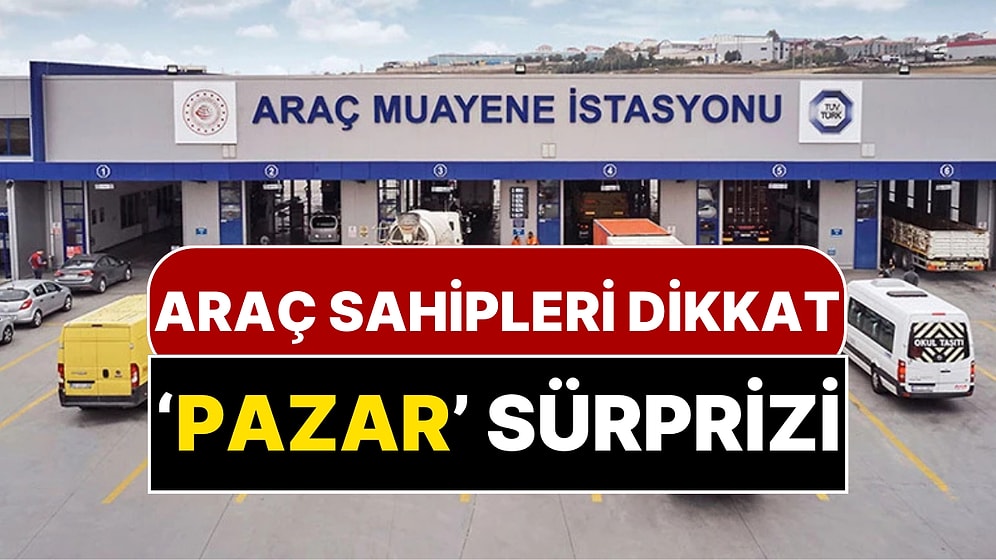 Milyonlarca Araç Sahibi Dikkat: TÜVTÜRK Araç Muayene İstasyonlarında ‘Pazar Günü’ Kararı