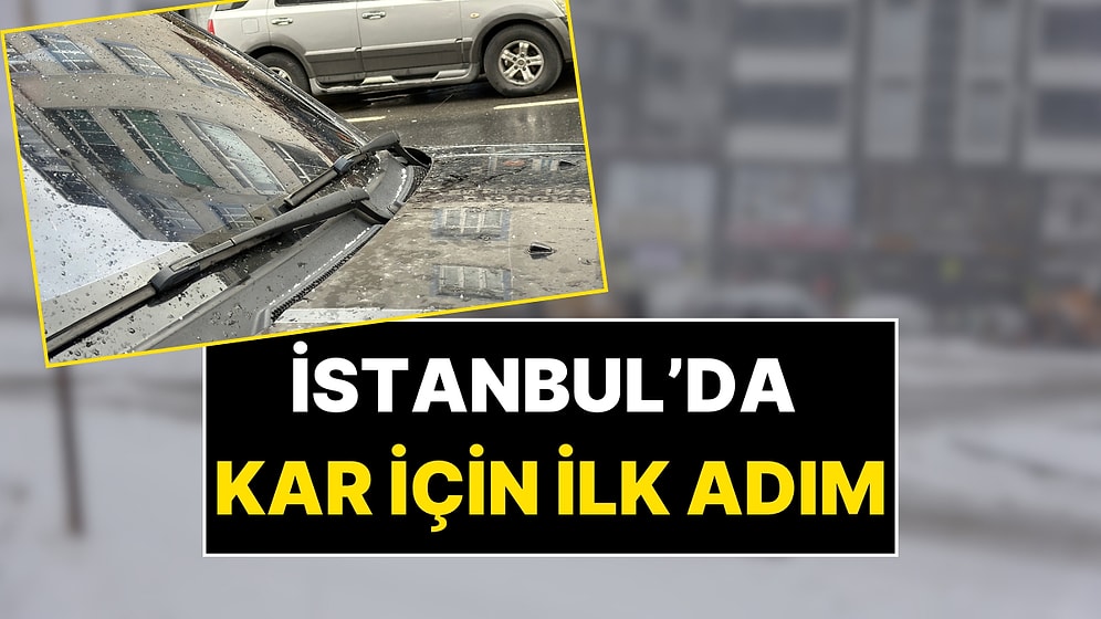 İstanbul'a Kar Yağacak mı? O İlçelere Sulu Kar Yağdı!