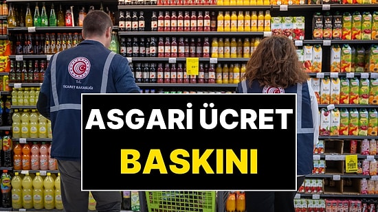 Asgari Ücret Zammı Markete Yansıdı mı? Bakanlık’tan Asgari Ücret Baskını