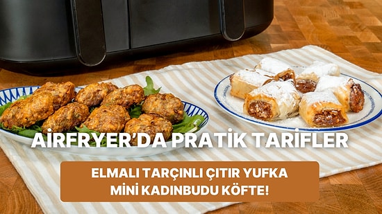 Airfryer'da Elmalı Tarçınlı Çıtır Yufka Ruloları ve Mini Kadınbudu Köfte Nasıl Yapılır?