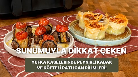 Airfryer'da Yufka Kaselerinde Peynirli Kabak ve Köfteli Patlıcan Dilimleri Nasıl Yapılır?