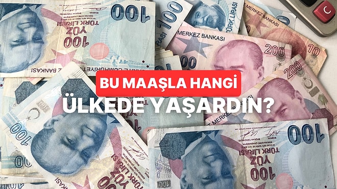 Maaşın Hangi Ülke Standartlarına Denk?
