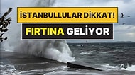 Meteoroloji ve Valilikten Art Arda Uyarılar! Saat Verildi: İstanbul Fırtınaya Teslim Olacak