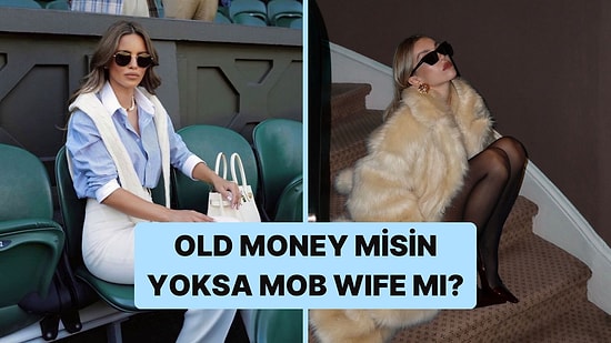 Seçtiğin Kombinlere Göre Sen 'Old Money' mi Yoksa 'Mob Wife' mısın?