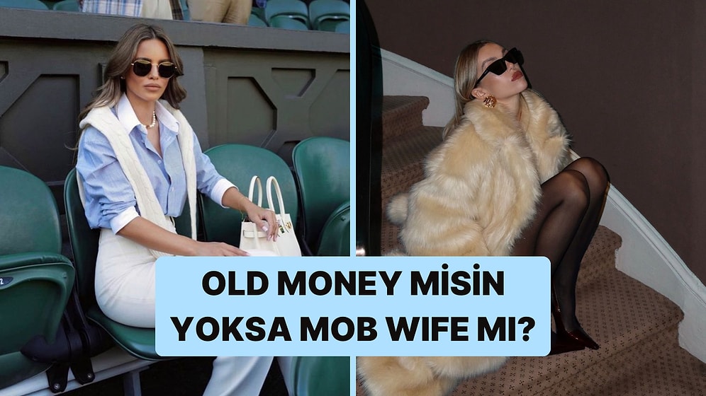 Seçtiğin Kombinlere Göre Sen 'Old Money' mi Yoksa 'Mob Wife' mısın?