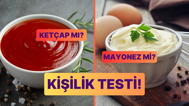Kişilik Testi: Ketçap mı Mayonez mi?