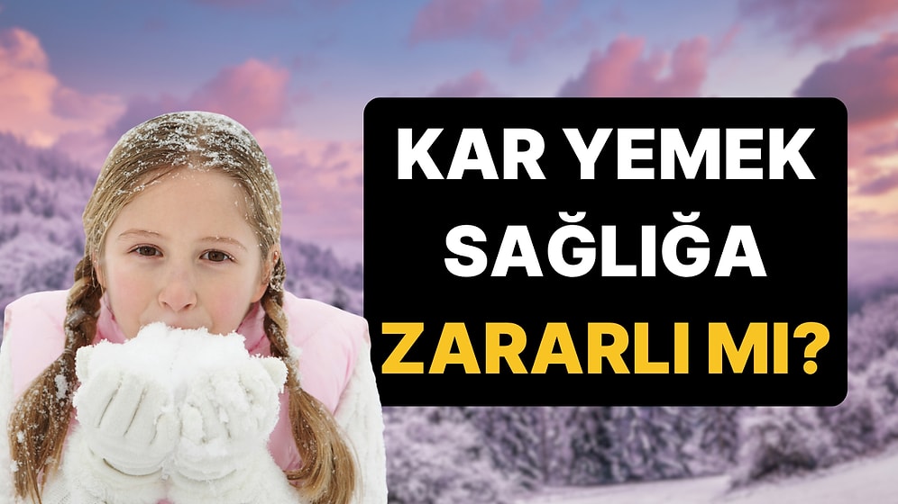 Uzman Doktorlar Cevaplıyor: Kar Yenir mi, Yoksa Zararlı mı?