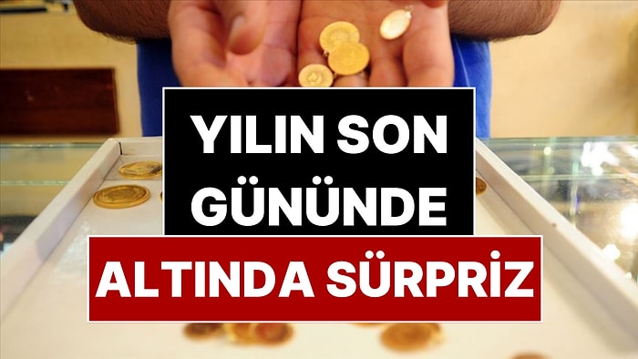 Yılın Son Gününde Altın Fiyatlarında Sürpriz