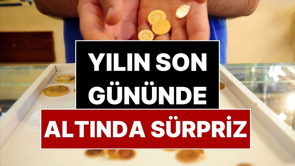 Yılın Son Gününde Altın Fiyatlarında Sürpriz