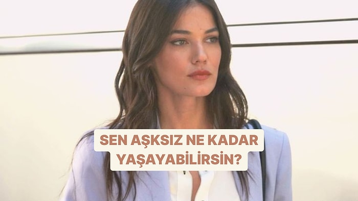 Sen Aşksız Ne Kadar Yaşayabilirsin?