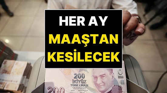Milyonlarca Çalışanı İlgilendiriyor: Maaşınızdan Her Ay Kesinti Yapılacak