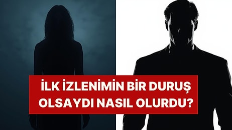 İnsanlar Seni İlk Gördüğünde Oluşan Karakter Nasıl Gözüküyor?