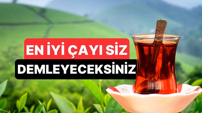 Ülkece Tiryakisiyiz: En İyi Çay Nasıl Demlenir Açıklıyoruz!