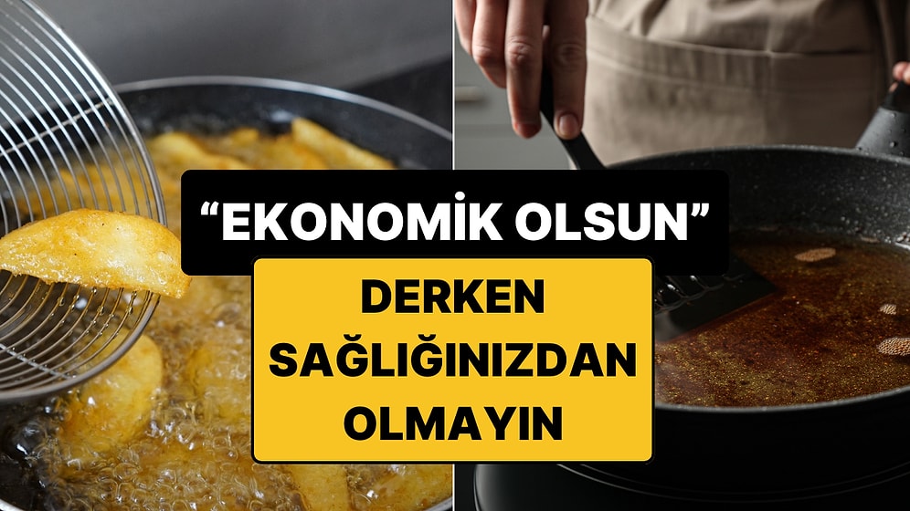 Tekrar Tekrar Kullanıyorsanız Dikkat: Kızartma Yağları Ağır Kimyasallar İçeriyor!