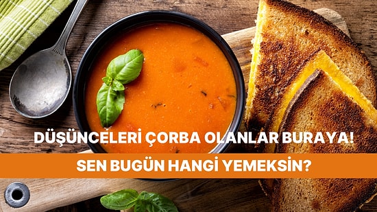 Bugünkü Ruh Halin Bir Yemek Olsa Ne Olurdu?