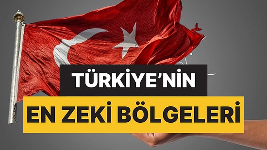 Türkiye’nin En Zeki Bölgesi Belli Oldu! Bölge Bazında IQ Ortalamaları Açıklandı
